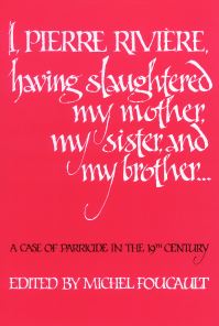 Book Cover for I, Pierre Rivière, Having Slaughtered My Mother, My Sister, and My Brother-- by Michel Foucault