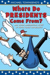 Book Cover for Where Do Presidents Come From? by Michael Townsend