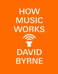 Book Cover for How Music Works by David Byrne
