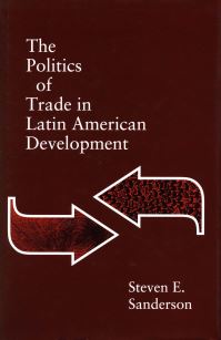 Book Cover for The Politics of Trade in Latin American Development by Steven E Sanderson