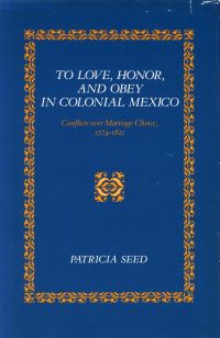 Book Cover for To Love, Honor, and Obey in Colonial Mexico by Patricia Seed