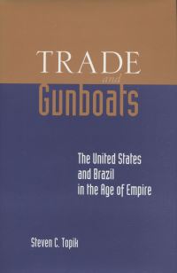 Book Cover for Trade and Gunboats by Steven Topik