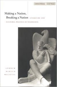 Book Cover for Making a Nation, Breaking a Nation by Andrew Baruch Wachtel
