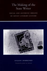 Book Cover for The Making of the State Writer by E A Dobrenko