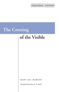 Book Cover for The Crossing of the Visible by JeanLuc Marion