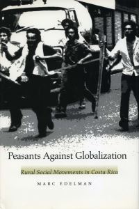 Book Cover for Peasants Against Globalization by Marc Edelman