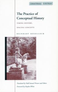 Book Cover for The Practice of Conceptual History by Reinhart Koselleck, Todd Samuel Presner