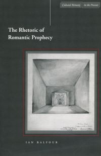 Book Cover for The Rhetoric of Romantic Prophecy by Ian Balfour
