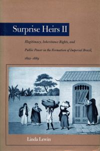 Book Cover for Illegitimacy, Inheritance Rights, and Public Power in the Formation of Imperial Brazil, 1822-1889 by Linda Lewin