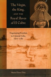 Book Cover for The Virgin, the King, and the Royal Slaves of El Cobre by Maria Elena Diaz