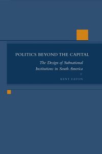 Book Cover for Politics Beyond the Capital by Kent Eaton