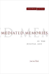 Book Cover for Mediated Memories in the Digital Age by José van Dijck