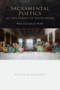 Book Cover for Sacramental Poetics at the Dawn of Secularism by Regina M Schwartz