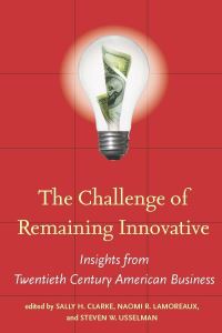 Book Cover for The Challenge of Remaining Innovative by Sally H Clarke, Naomi R Lamoreaux, Steven W Usselman
