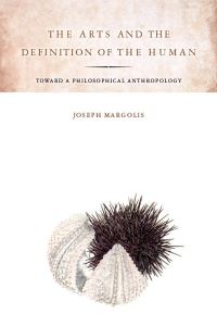 Book Cover for The Arts and the Definition of the Human by Joseph Margolis
