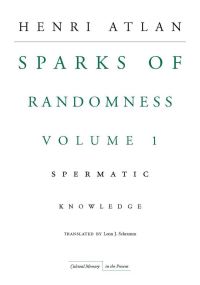 Book Cover for The Sparks of Randomness. Volume 1 Spermatic Knowledge by Henri Atlan