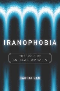 Book Cover for Iranophobia by Haggay Ram