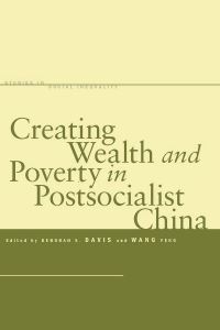 Book Cover for Creating Wealth and Poverty in Postsocialist China by Deborah S Davis, Feng Wang