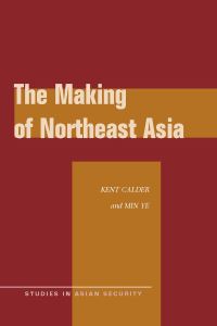 Book Cover for The Making of Northeast Asia by Kent E Calder, Min Ye