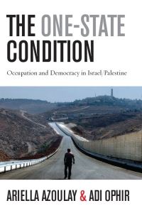 Book Cover for The One-State Condition by Ariella Azoulay, Adi Ophir