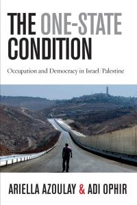 Book Cover for The One-State Condition by Ariella Azoulay, Adi Ophir