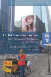 Book Cover for Global Futures in East Asia by Ann Anagnost, Andrea Arai, Hai Ren