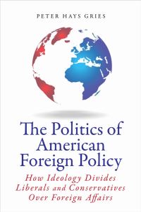 Book Cover for The Politics of American Foreign Policy by Peter Hays Gries