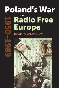 Book Cover for Poland's War on Radio Free Europe, 1950-1989 by Pawel Machcewicz