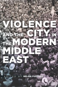 Book Cover for Violence and the City in the Modern Middle East by Nelida Fuccaro