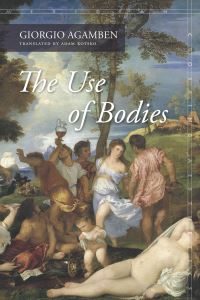 Book Cover for The Use of Bodies by Giorgio Agamben
