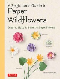 Book Cover for A Beginner's Guide to Paper Wildflowers by Emiko Yamamoto