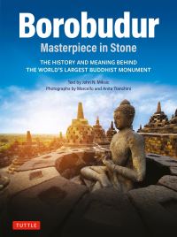 Book Cover for Borobudur: Masterpiece in Stone Revised Third Edition by John N Miksic, Anita Tranchini photographs by
