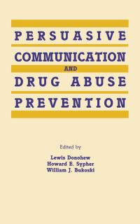 Book Cover for Persuasive Communication and Drug Abuse Prevention by Lewis Donohew, Howard E Sypher, William J Bukoski, National Institute on Drug Abuse, University of Kentucky