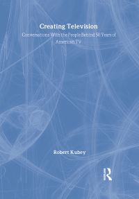 Book Cover for Creating Television by Robert William Kubey