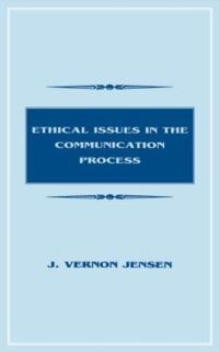 Book Cover for Ethical Issues in the Communication Process by J. Vernon Jensen