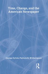 Book Cover for Time, Change and the American Newspaper by George Sylvie, Patricia Dennis Witherspoon