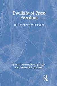 Book Cover for Twilight of Press Freedom by John Calhoun Merrill, Peter J Gade, Frederick R Blevens