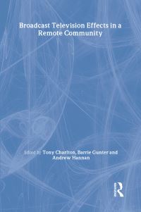 Book Cover for Broadcast Television Effects in a Remote Community by Tony Charlton, Barrie Gunter, Andrew Hannan