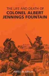 Book Cover for The Life and Death of Colonel Albert Jennings Fountain by Arrell M Gibson