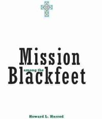 Book Cover for Mission Among the Blackfeet by Howard L Harrod