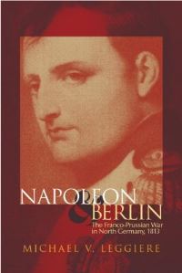 Book Cover for Napoleon and Berlin by Michael V. Leggiere
