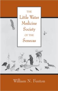 Book Cover for The Little Water Medicine Society of the Senecas by William N Fenton