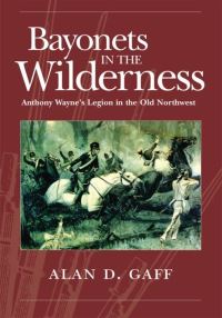 Book Cover for Bayonets in the Wilderness by Alan D Gaff