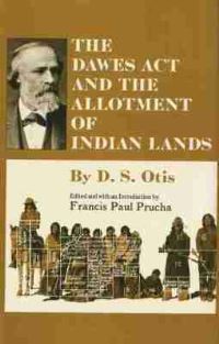 Book Cover for The Dawes Act and the Allotment of Indian Lands by D S Otis