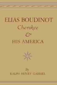 Book Cover for Elias Boudinot, Cherokee, and His America by Ralph Henry Gabriel