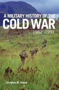 Book Cover for A Military History of the Cold War, 1962-1991 by Jonathan M. House