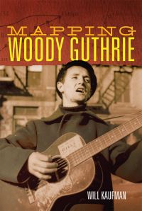 Book Cover for Mapping Woody Guthrie by Will Kaufman