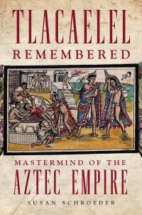 Book Cover for Tlacaelel Remembered by Susan Schroeder