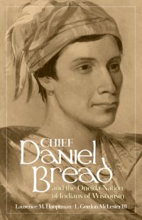 Book Cover for Chief Daniel Bread and the Oneida Nation of Indians of Wisconsin Volume 241 by Laurence M Hauptman, L Gordon McLester