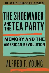 Book Cover for Shoemaker and the Tea Party, The by Alfred F Young